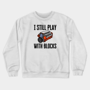 I Still Play With Blocks Crewneck Sweatshirt